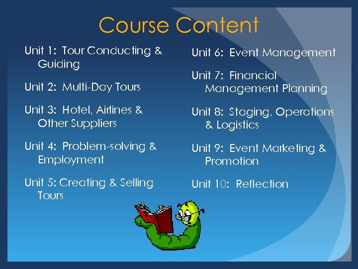 Course Content Unit 1: Tour Conducting & Guiding Unit 6: Event Management Unit 2: