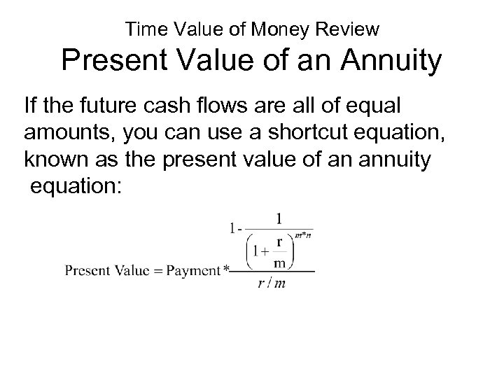 Time Value of Money Review Present Value of an Annuity If the future cash