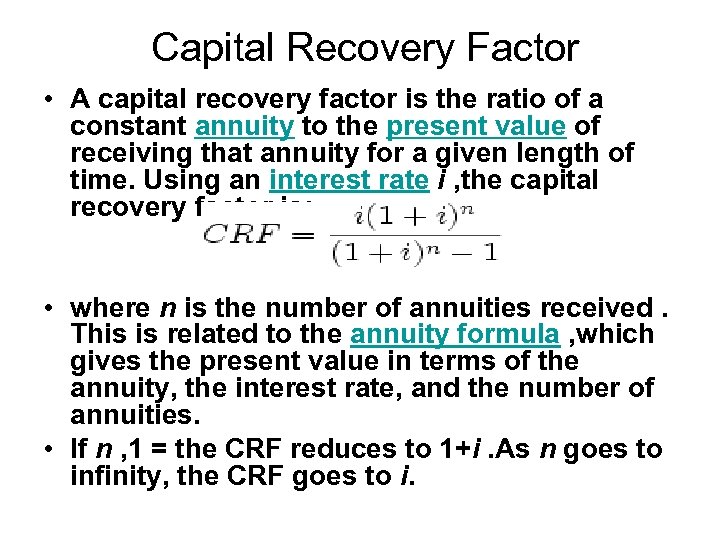 Capital Recovery Factor • A capital recovery factor is the ratio of a constant