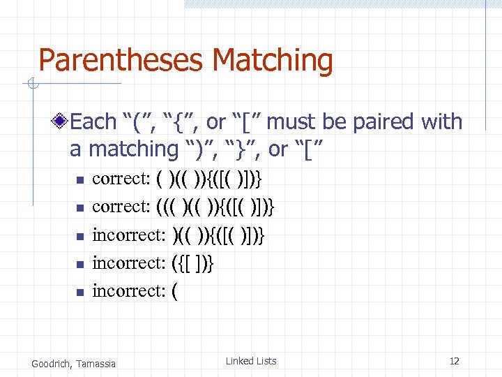 Parentheses Matching Each “(”, “{”, or “[” must be paired with a matching “)”,