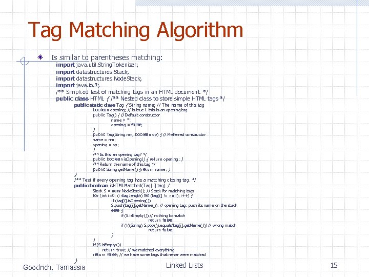 Tag Matching Algorithm Is similar to parentheses matching: import java. util. String. Tokenizer; import