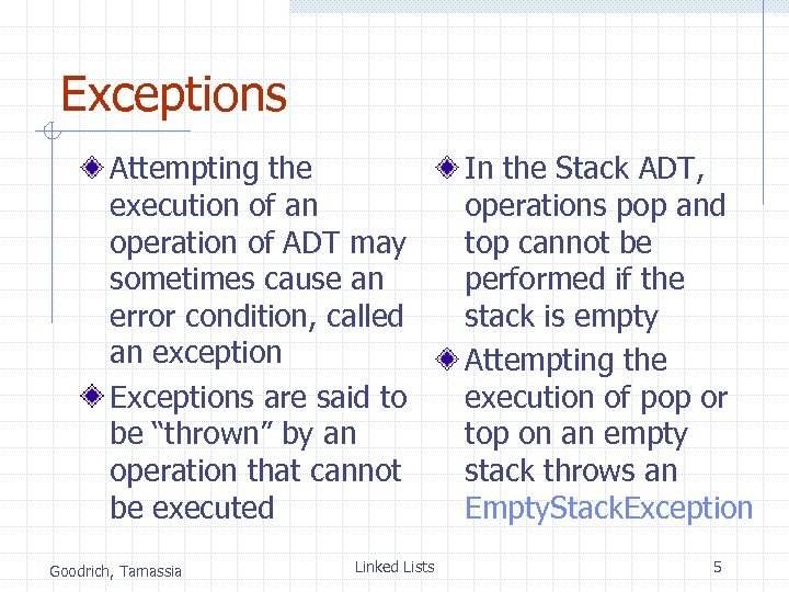 Exceptions Attempting the execution of an operation of ADT may sometimes cause an error