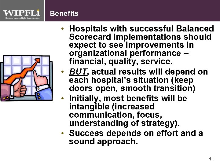 Benefits • Hospitals with successful Balanced Scorecard implementations should expect to see improvements in