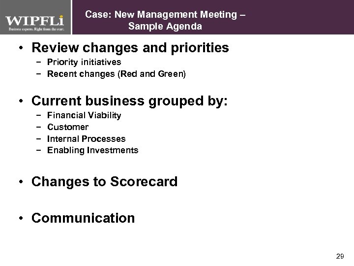 Case: New Management Meeting – Sample Agenda • Review changes and priorities − Priority