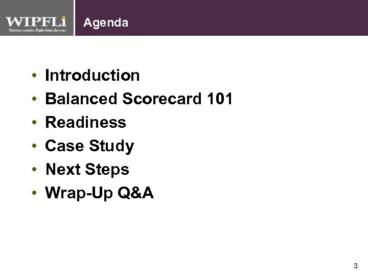 Agenda • • • Introduction Balanced Scorecard 101 Readiness Case Study Next Steps Wrap-Up