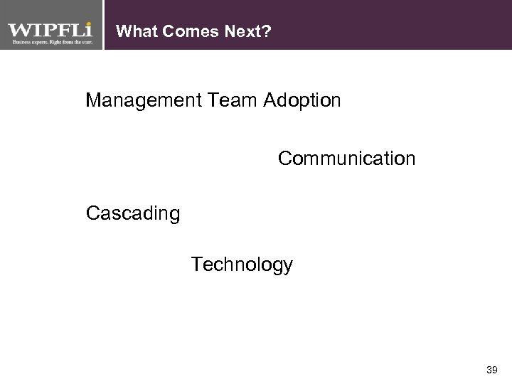 What Comes Next? Management Team Adoption Communication Cascading Technology 39 