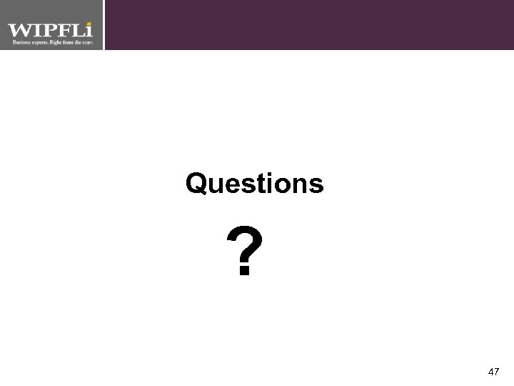 Questions ? 47 