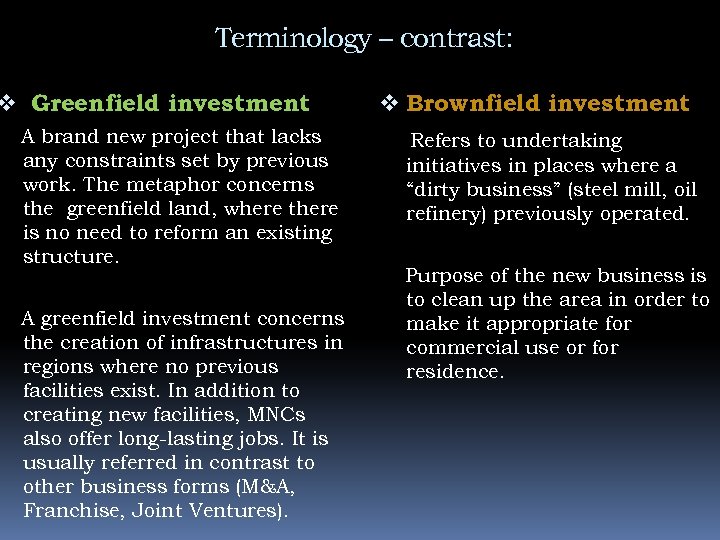 Terminology – contrast: v Greenfield investment A brand new project that lacks any constraints