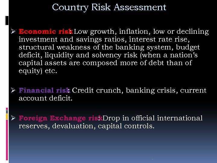 Country Risk Assessment Ø Economic risk Low growth, inflation, low or declining : investment