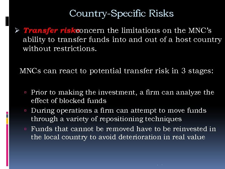 Country-Specific Risks Ø Transfer risks concern the limitations on the MNC’s ability to transfer