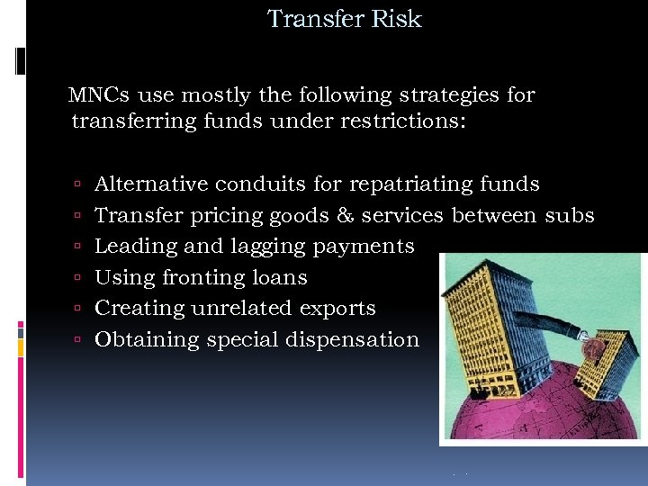 Transfer Risk MNCs use mostly the following strategies for transferring funds under restrictions: Alternative