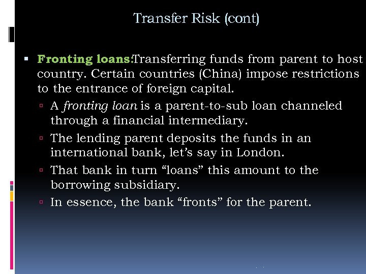 Transfer Risk (cont) Fronting loans: Transferring funds from parent to host country. Certain countries