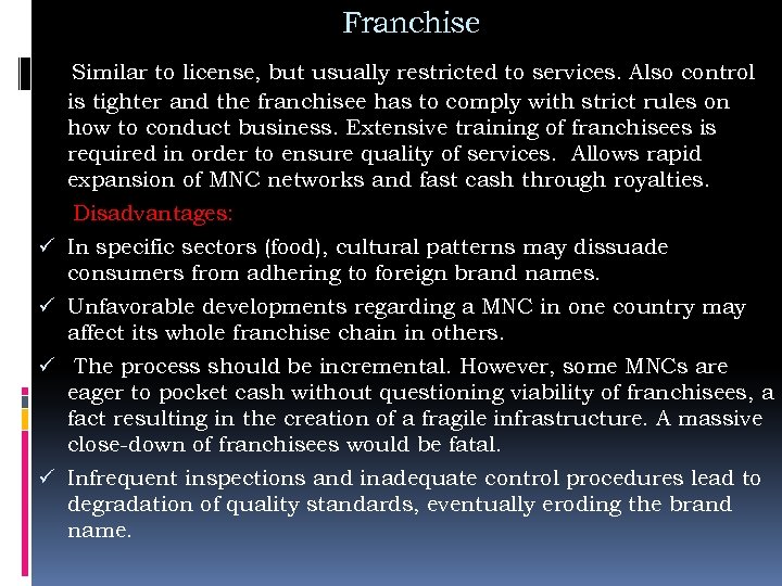 Franchise Similar to license, but usually restricted to services. Also control is tighter and