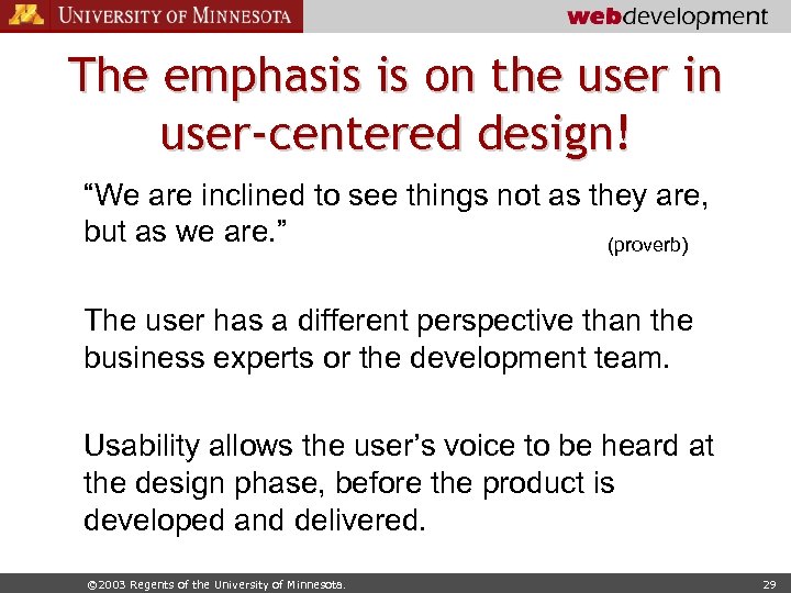 The emphasis is on the user in user-centered design! “We are inclined to see