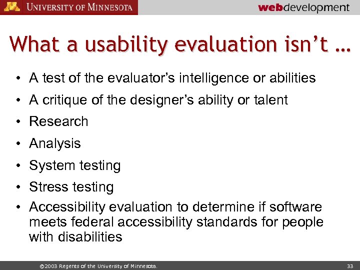 What a usability evaluation isn’t … • A test of the evaluator’s intelligence or