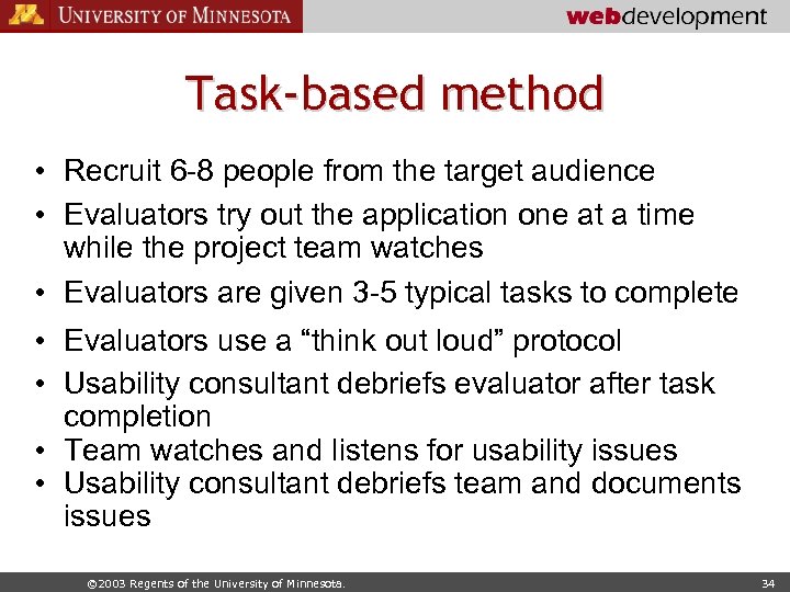 Task-based method • Recruit 6 -8 people from the target audience • Evaluators try