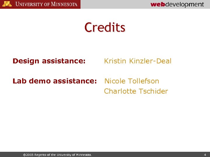 Credits Design assistance: Kristin Kinzler-Deal Lab demo assistance: Nicole Tollefson Charlotte Tschider © 2003