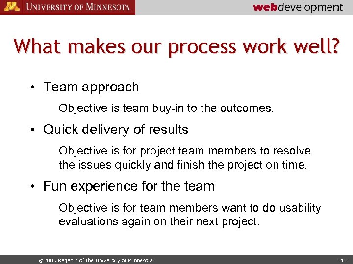 What makes our process work well? • Team approach Objective is team buy-in to