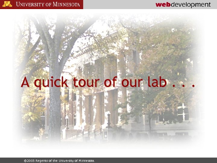 A quick tour of our lab. . . © 2003 Regents of the University