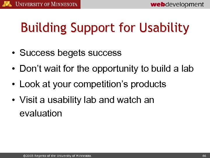 Building Support for Usability • Success begets success • Don’t wait for the opportunity