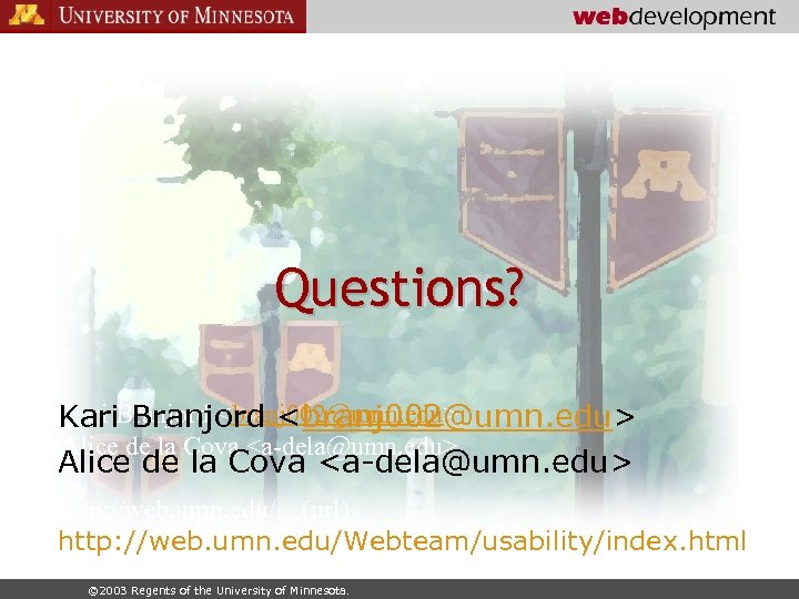 Questions? Kari Branjord <branj 002@umn. edu> Kari. Branjord <branj 002@umn. edu> Alice de la