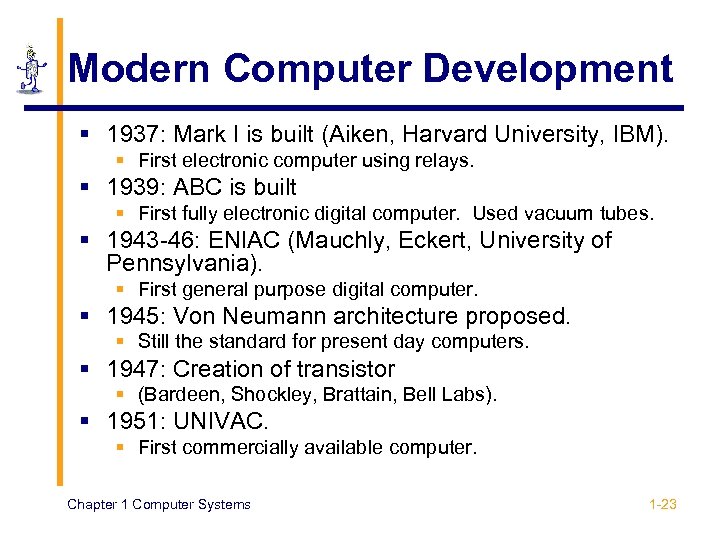 Modern Computer Development § 1937: Mark I is built (Aiken, Harvard University, IBM). §