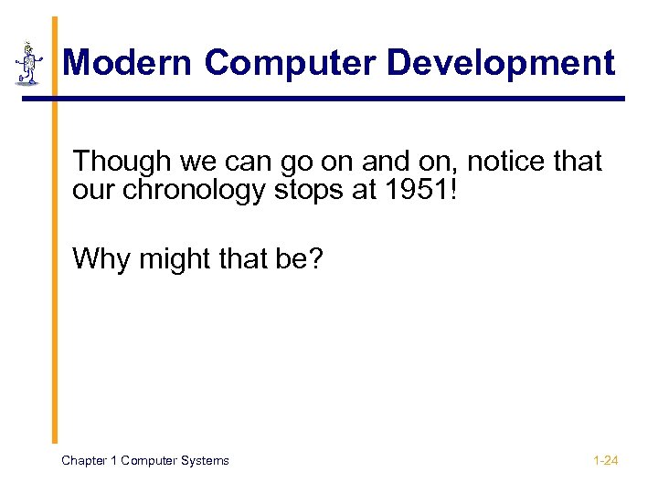 Modern Computer Development Though we can go on and on, notice that our chronology