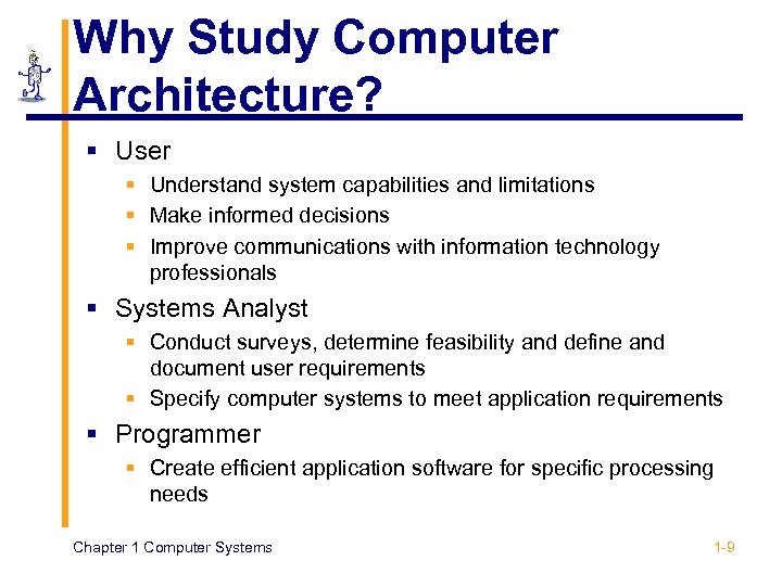 Why Study Computer Architecture? § User § Understand system capabilities and limitations § Make