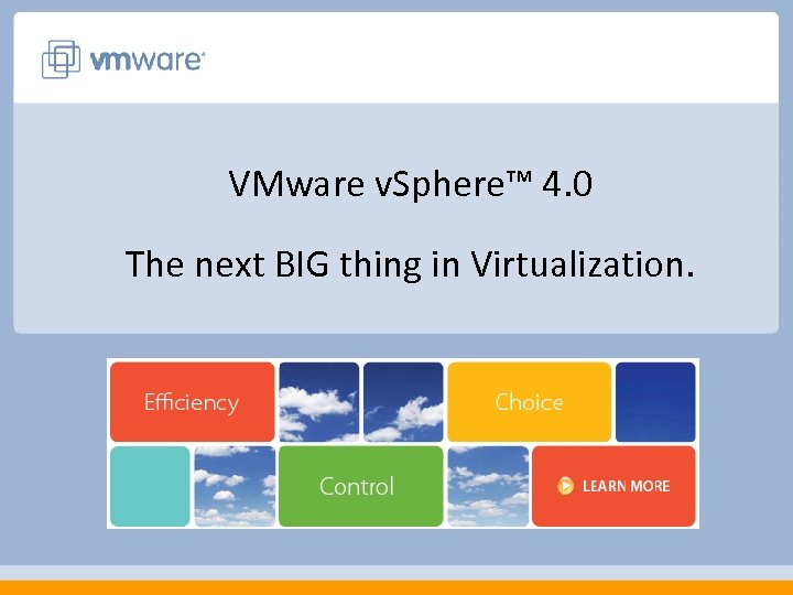 VMware v. Sphere™ 4. 0 The next BIG thing in Virtualization. 