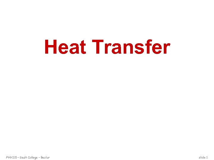Heat Transfer PHY 115 – Sault College – Bazlur slide 1 