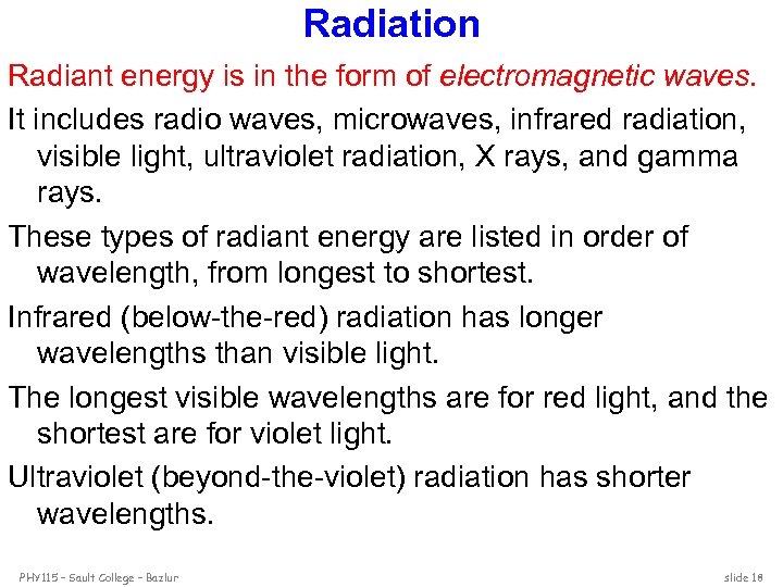 Radiation Radiant energy is in the form of electromagnetic waves. It includes radio waves,