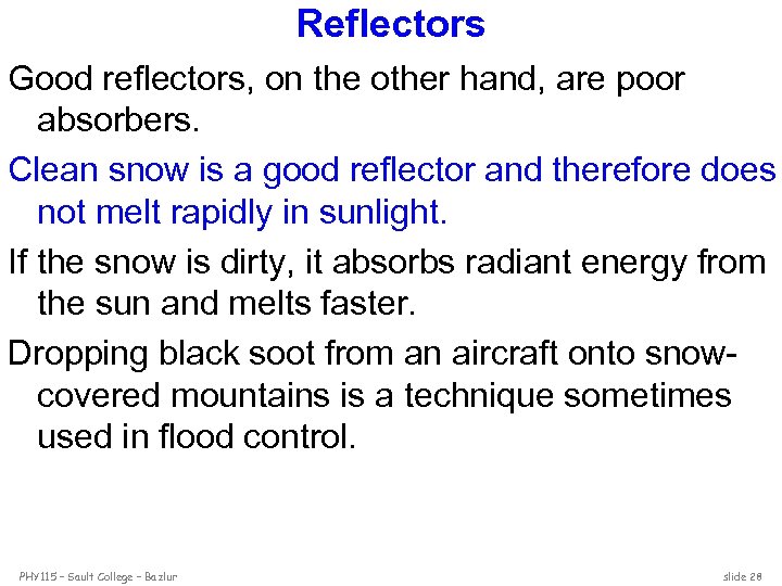 Reflectors Good reflectors, on the other hand, are poor absorbers. Clean snow is a