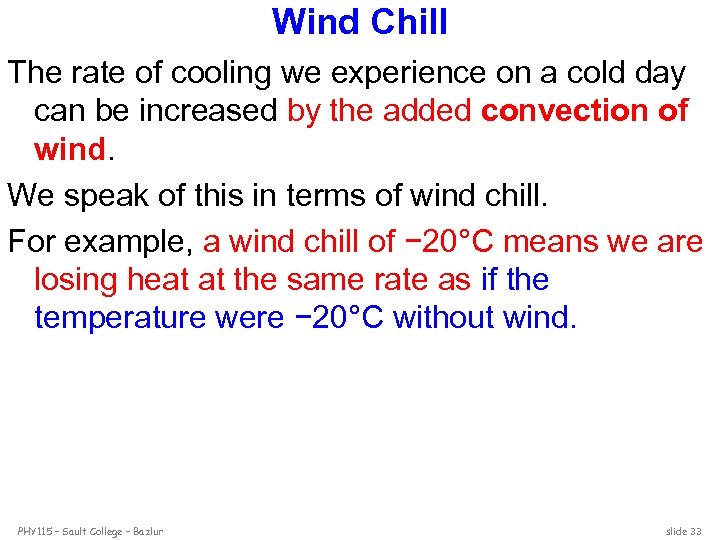 Wind Chill The rate of cooling we experience on a cold day can be
