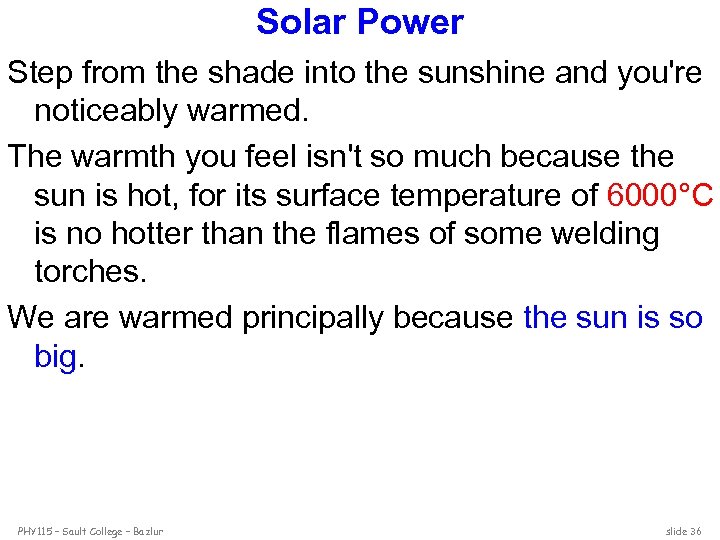 Solar Power Step from the shade into the sunshine and you're noticeably warmed. The