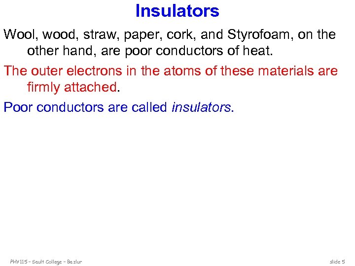 Insulators Wool, wood, straw, paper, cork, and Styrofoam, on the other hand, are poor