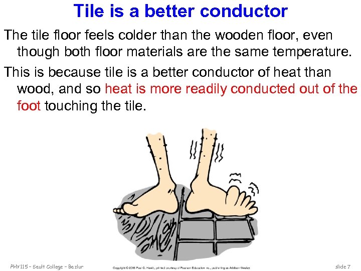 Tile is a better conductor The tile floor feels colder than the wooden floor,