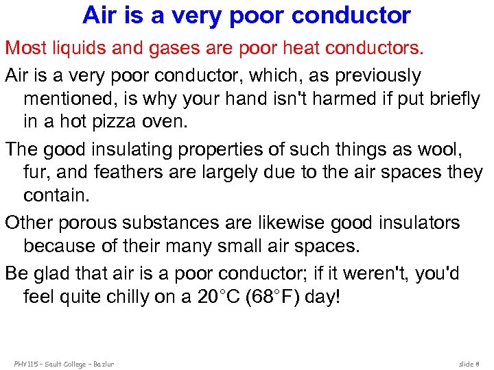 Air is a very poor conductor Most liquids and gases are poor heat conductors.