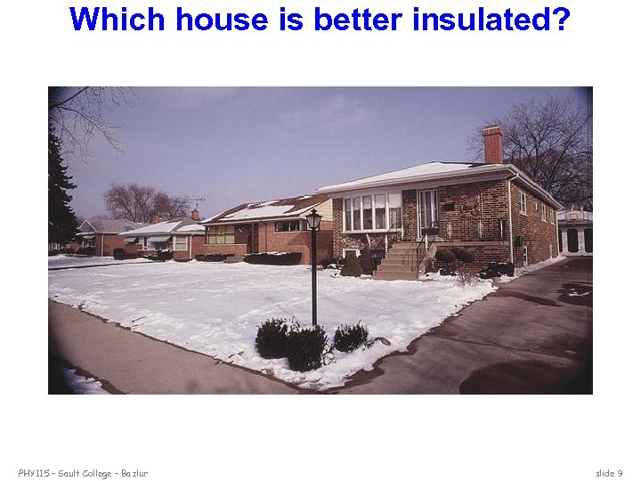 Which house is better insulated? PHY 115 – Sault College – Bazlur slide 9
