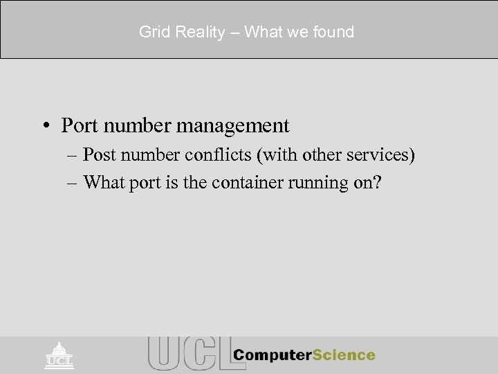Grid Reality – What we found • Port number management – Post number conflicts