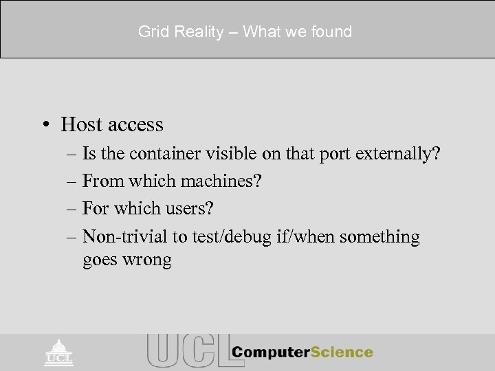 Grid Reality – What we found • Host access – Is the container visible