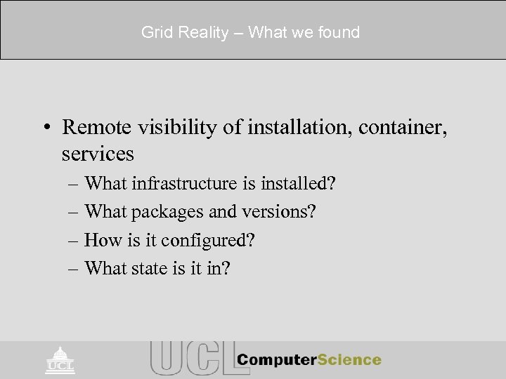 Grid Reality – What we found • Remote visibility of installation, container, services –
