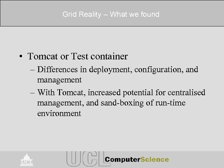 Grid Reality – What we found • Tomcat or Test container – Differences in