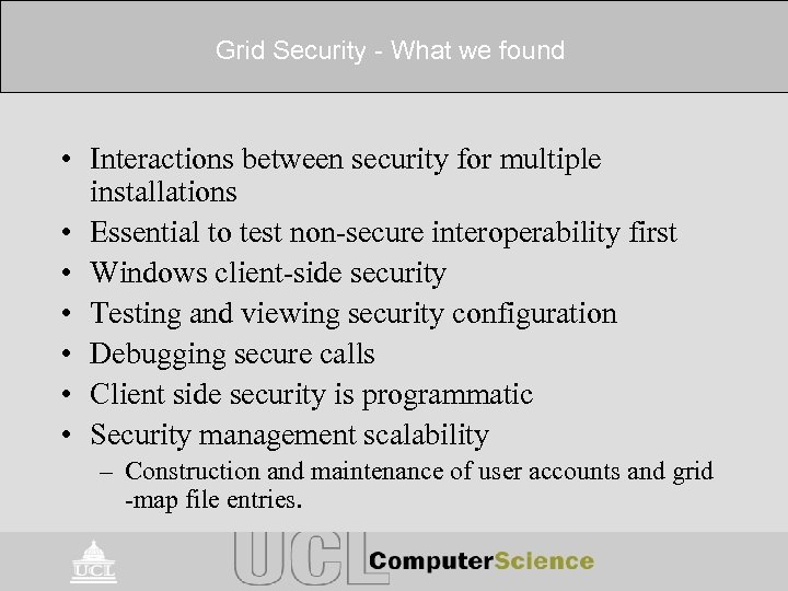 Grid Security - What we found • Interactions between security for multiple installations •