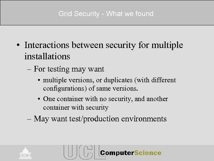 Grid Security - What we found • Interactions between security for multiple installations –