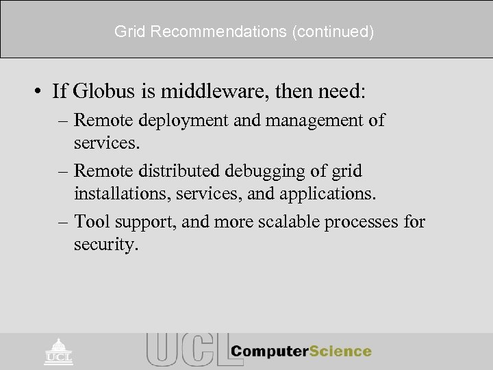 Grid Recommendations (continued) • If Globus is middleware, then need: – Remote deployment and