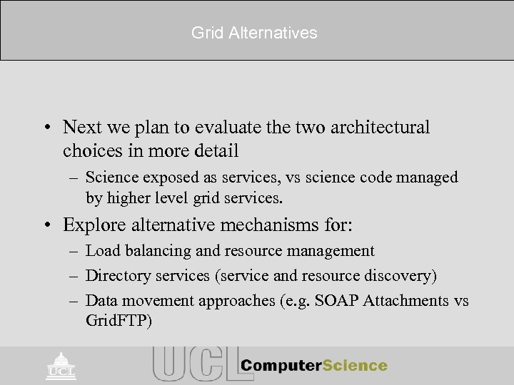 Grid Alternatives • Next we plan to evaluate the two architectural choices in more