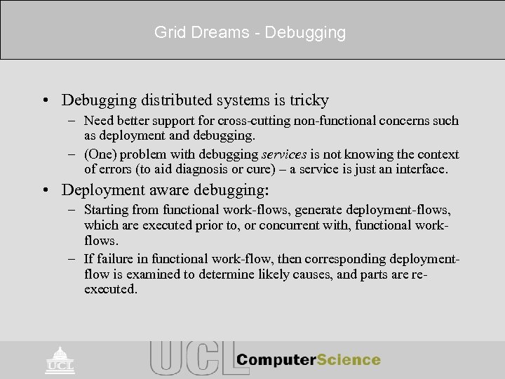 Grid Dreams - Debugging • Debugging distributed systems is tricky – Need better support
