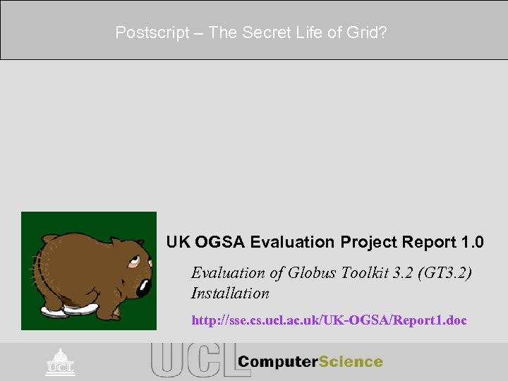 Postscript – The Secret Life of Grid? UK OGSA Evaluation Project Report 1. 0
