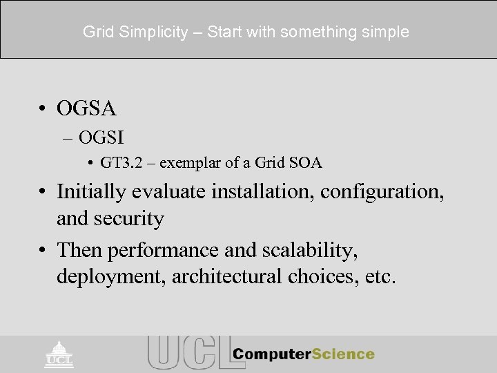 Grid Simplicity – Start with something simple • OGSA – OGSI • GT 3.