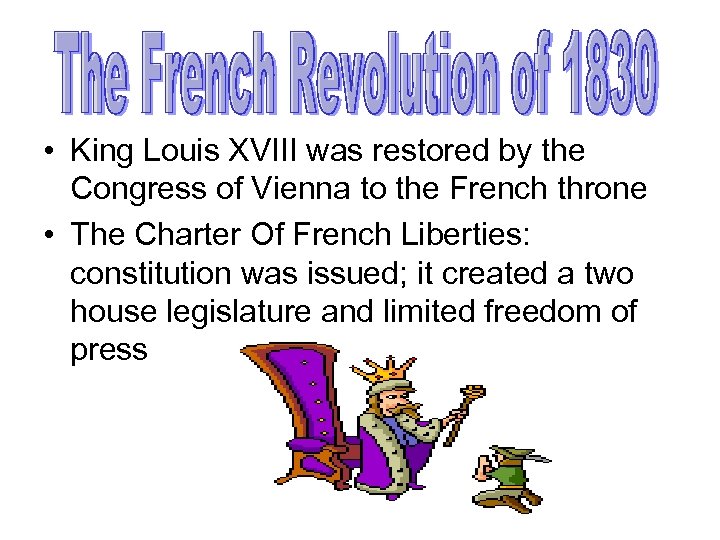  • King Louis XVIII was restored by the Congress of Vienna to the